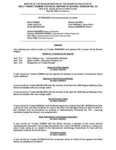 MINUTES OF THE REGULAR MEETING OF THE BOARD OF EDUCATION OF  HOLY TRINITY ROMAN CATHOLIC SEPARATE SCHOOL DIVISION NO. 22 Held at St. Joseph School in Swift Current May 06, 2009, at 2:30 p.m. _____________________________