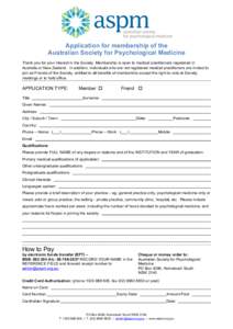 Application for membership of the Australian Society for Psychological Medicine Thank you for your interest in the Society. Membership is open to medical practitioners registered in Australia or New Zealand. In addition,