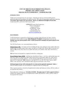 CITY OF FRESNO FILM PERMITTING POLICY, PERMIT AND APPLICATION FRESNO FILM COMMISSION – ADMINISTRATOR INTRODUCTION: Thank you for choosing Fresno for your project. Following are the City of Fresno (COF) policies, applic