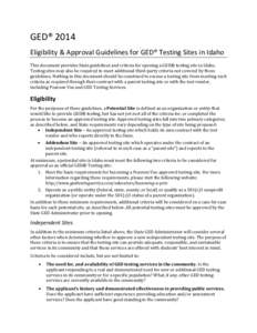 GED® 2014 Eligibility & Approval Guidelines for GED® Testing Sites in Idaho This document provides State guidelines and criteria for opening a GED® testing site in Idaho. Testing sites may also be required to meet add