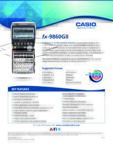 fx-9860GII In addition to all the standard features of an entry-level calculator, the fx-9860GII has an enlarged display with optional backlight for ease of view, in all types of lighting settings. Its icon-based menu i