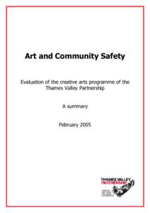 Art and Community Safety Evaluation of the creative arts programme of the Thames Valley Partnership A summary February 2005