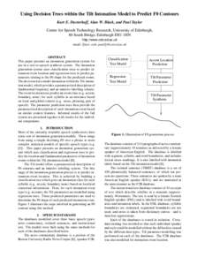 Using Decision Trees within the Tilt Intonation Model to Predict F0 Contours Kurt E. Dusterhoff, Alan W. Black, and Paul Taylor Centre for Speech Technology Research, University of Edinburgh, 80 South Bridge, Edinburgh E