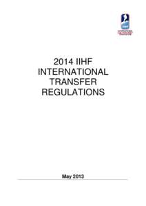 2014 IIHF INTERNATIONAL TRANSFER REGULATIONS  May 2013