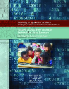 Workshop on Big Data in Education Balancing the Benefits of Educational Research and Student Privacy Lessons Learned from Education Stakeholders: Panel Summary Bill Fitzgerald, Common Sense Media