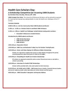 Health Care Scholars Day: A Scholarship Competition for Incoming UMR Students By Invitation Only: Saturday, February 20th, 2016 UMR Strategic Plan Vision The University of Minnesota Rochester will be nationally recognize