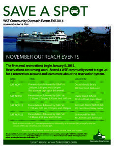 WSF Community Outreach Events Fall 2014 Updated: October 24, 2014 NOVEMBER OUTREACH EVENTS The lines end, reservations begin January 5, 2015. Reservations are coming soon! Attend a WSF community event to sign up