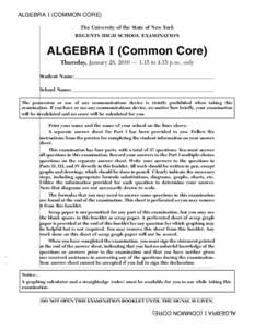 ALGEBRA I (COMMON CORE) The University of the State of New York REGENTS HIGH SCHOOL EXAMINATION ALGEBRA I (Common Core) Thursday, January 28, 2016 — 1:15 to 4:15 p.m., only