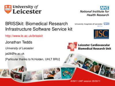 BRISSkit: Biomedical Research Infrastructure Software Service kit http://www.le.ac.uk/brisskit Jonathan Tedds University of Leicester