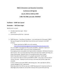 RMCG Information and Education Committee Conference Call Agenda July 23, 2014 at 10:00 am MST[removed]passcode: [removed]#  Facilitator – SDWF Jeni Lawver