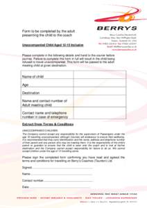 Form to be completed by the adult presenting the child to the coach Unaccompanied Child AgedInclusive Please complete in the following details and hand to the courier before journey. Failure to complete this form 