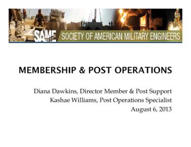 Diana Dawkins, Director Member & Post Support Kashae Williams, Post Operations Specialist August 6, 2013  