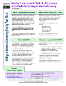 Medium and short-chain L-3-hydroxy acyl-CoA Dehydrogenase Deficiency (M/SCHAD) What is a positive newborn screen? Newborn screening is done on tiny samples of blood taken from your baby’s heel 24 to 48 hours