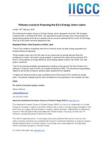 Policies crucial to financing the EU’s Energy Union vision th London, 25 February, 2015 The Institutional Investors Group on Climate Change, which represents more than 100 European investors worth a combined €10 tril