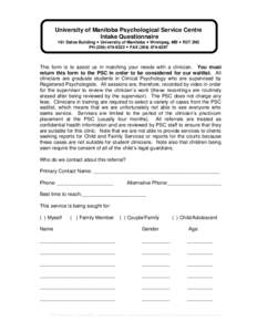 University of Manitoba Psychological Service Centre Intake Questionnaire 161 Dafoe Building  University of Manitoba  Winnipeg, MB  R3T 2N2 PH[removed]  FAX[removed]This form is to assist us in m