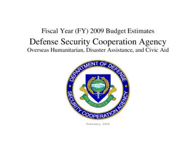 Fiscal Year (FY[removed]Budget Estimates  Defense Security Cooperation Agency Overseas Humanitarian, Disaster Assistance, and Civic Aid  February 2008