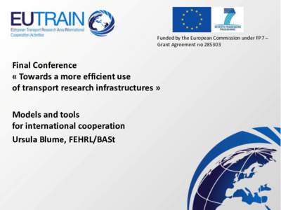 Funded by the European Commission under FP7 – Grant Agreement no[removed]Final Conference « Towards a more efficient use of transport research infrastructures »