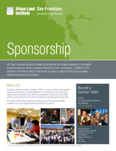 Sponsorship ULI San Francisco sponsors comprise the leading real estate companies in the region. Corporate sponsors receive a number of benefits for their contributions, in addition to the satisfaction of knowing 100% of