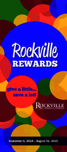 September 1, 2014 – August 31, 2015  WE MAKE SHOPPING MORE REWARDING! The Rockville Rewards card is the easiest way to save money while supporting locally owned businesses, non-profit organizations, local charities an