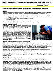 WHO CAN LEGALLY UNDERTAKE WORK ON A GAS APPLIANCE? Date issued: This fact sheet explains the law regarding who can work on gas appliances. Overview