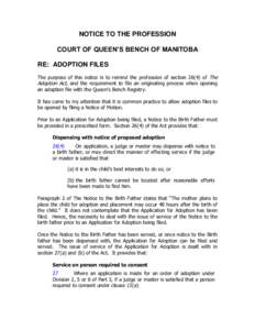 NOTICE TO THE PROFESSION COURT OF QUEEN’S BENCH OF MANITOBA RE: ADOPTION FILES The purpose of this notice is to remind the profession of sectionof The Adoption Act, and the requirement to file an originating pro