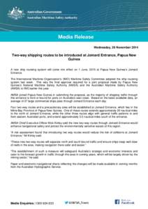 Wednesday, 26 November[removed]Two-way shipping routes to be introduced at Jomard Entrance, Papua New Guinea A new ship routeing system will come into effect on 1 June, 2015 at Papua New Guinea’s Jomard Entrance.