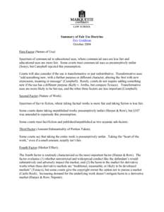 Summary of Fair Use Doctrine Eric Goldman October 2004 First Factor (Nature of Use) Spectrum of commercial to educational uses, where commercial uses are less fair and educational uses are more fair. Some courts treat co