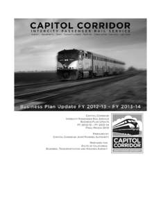 CAPITOL CORRIDOR INTERCITY PASSENGER RAIL SERVICE BUSINESS PLAN UPDATE FY[removed] – FY[removed]FINAL MARCH 2012 PREPARED BY