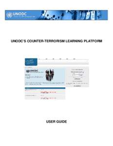 UNODC’S COUNTER-TERRORISM LEARNING PLATFORM  USER GUIDE UNODC COUNTER-TERRORISM LEARNING PLATFORM