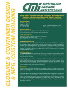 FACT SHEET FOR CONTROLLED MOLDING, INCORPORATED National & International Custom & Captive Molding Innova t ive Producers of Plastic Caps , Closures and Containers HEADQUARTERS: 3043 Perry Highway Hadley, PA 16130