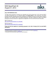 NKS NewsFlash 40 August 31, 2012 CALL FOR PROPOSALS 2013 The NKS invites proposals for activities to be supported (up to 50% of total cost) in 2013 under the NKS-R and NKS-B programmes from an expected budget of 3.5 mill