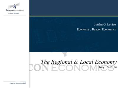 Analysis. Answers  Jordan G. Levine Economist, Beacon Economics  The Regional & Local Economy