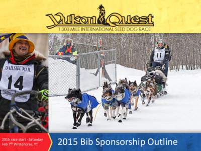 2015 race start - Saturday Feb 7th Whitehorse, YT 2015 Bib Sponsorship Outline  2015 Bib Sponsorship