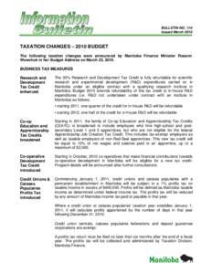 BULLETIN NO. 110 Issued March 2010 TAXATION CHANGES – 2010 BUDGET The following taxation changes were announced by Manitoba Finance Minister Rosann Wowchuk in her Budget Address on March 23, 2010.