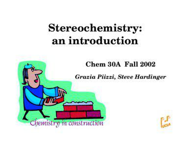 Stereochemistry: an introduction Chem 30A Fall 2002
