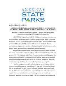 FOR IMMEDIATE RELEASE AMERICA’S STATE PARKS ALLIANCE LAUNCHED TO ADVOCATE FOR HEALTHFUL AND ECONOMIC BENEFITS PROVIDED BY THE 50 STATES More than 727 million visits provide a collective $20 billion economic impact to c