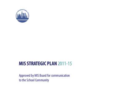 MIS STRATEGIC PLAN[removed]Approved by MIS Board for communication to the School Community OUR GUIDING STATEMENTS