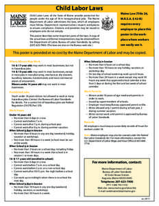 Child Labor Laws Child Labor Laws of the State of Maine provide protection for people under the age of 18 in nonagricultural jobs. The Maine Department of Labor administers the laws, which all employers must follow. Depa