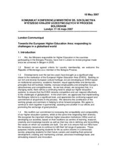18 May 2007 KOMUNIKAT KONFERENCJI MINISTRÓW DS. SZKOLNICTWA WY SZEGO KRAJÓW UCZESTNICZ CYCH W PROCESIE BOLO SKIM Londyn[removed]maja 2007 *********************************************************************************