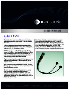 PRODUCT MANUAL  ALOHA TWIN The Aloha Twin is an internal double-sensor pickup specially designed for the Ukulele. It can be installed two ways: