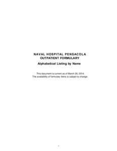 NAVAL HOSPITAL PENSACOLA OUTPATIENT FORMULARY Alphabetical Listing by Name This document is current as of March 26, 2014. The availability of formulary items is subject to change.