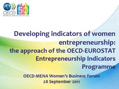 Developing indicators of women entrepreneurship: the approach of the OECD-EUROSTAT Entrepreneurship Indicators Programme OECD-MENA Women’s Business Forum