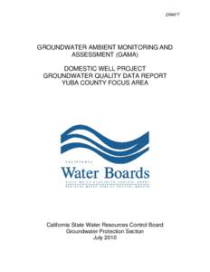 DRAFT  GROUNDWATER AMBIENT MONITORING AND ASSESSMENT (GAMA) DOMESTIC WELL PROJECT GROUNDWATER QUALITY DATA REPORT