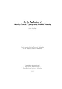 On the Application of Identity-Based Cryptography in Grid Security Hoon Wei Lim Thesis submitted to the University of London for the degree of Doctor of Philosophy