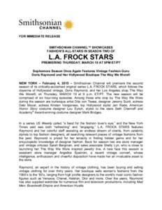 FOR IMMEDIATE RELEASE SMITHSONIAN CHANNEL™ SHOWCASES FASHION’S ALL-STARS IN SEASON TWO OF L.A. FROCK STARS PREMIERING THURSDAY, MARCH 19 AT 9PM ET/PT