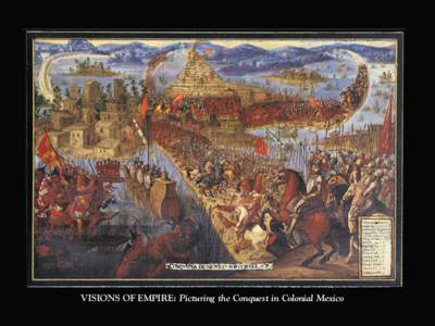 VISIONS OF EMPIRE: Picturing the Conquest in Colonial Mexico  Visions of Empire: Picturing the Conquest in Colonial Mexico  Margaret A. Jackson and Rebecca P. Brienen, eds.