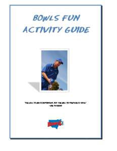 BOWLS FUN ACTIVITY GUIDE “The will to win is important, but the will to prepare is vital. vital.”” -Joe Paterno