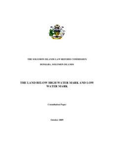 THE SOLOMON ISLANDS LAW REFORM COMMISSION HONIARA, SOLOMON ISLANDS THE LAND BELOW HIGH WATER MARK AND LOW WATER MARK