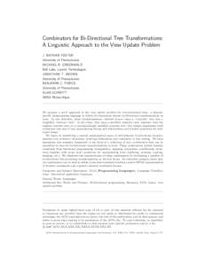 Combinators for Bi-Directional Tree Transformations: A Linguistic Approach to the View Update Problem J. NATHAN FOSTER University of Pennsylvania MICHAEL B. GREENWALD Bell Labs, Lucent Technologies
