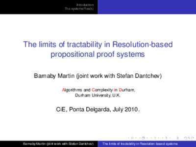 Introduction The systems Res(k) The limits of tractability in Resolution-based propositional proof systems Barnaby Martin (joint work with Stefan Dantchev)